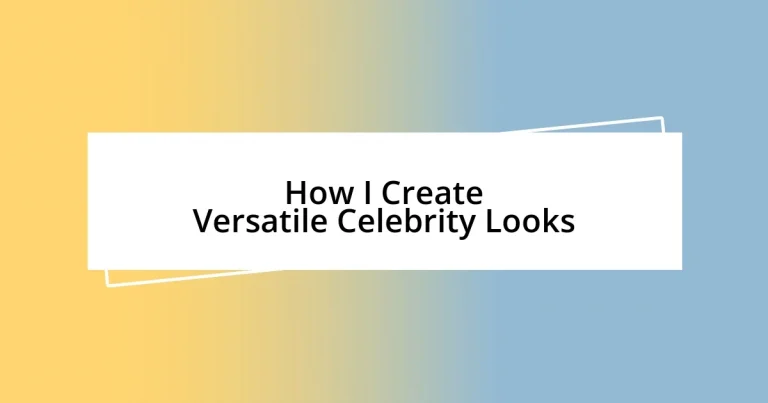 How I Create Versatile Celebrity Looks