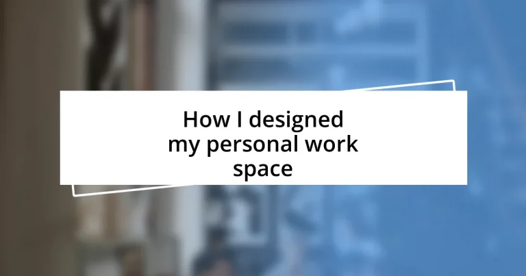 How I designed my personal work space