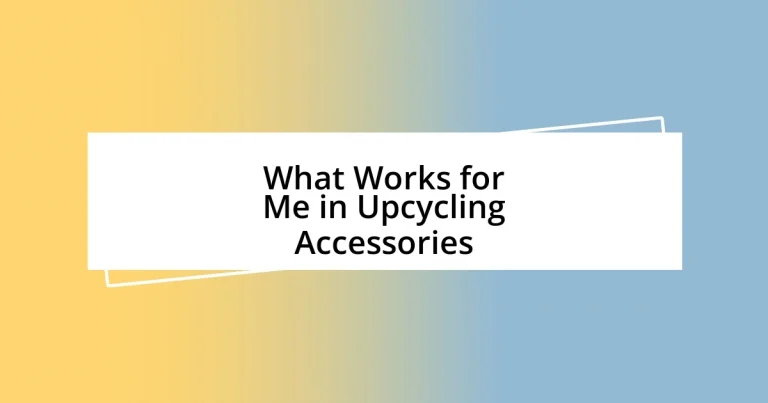 What Works for Me in Upcycling Accessories