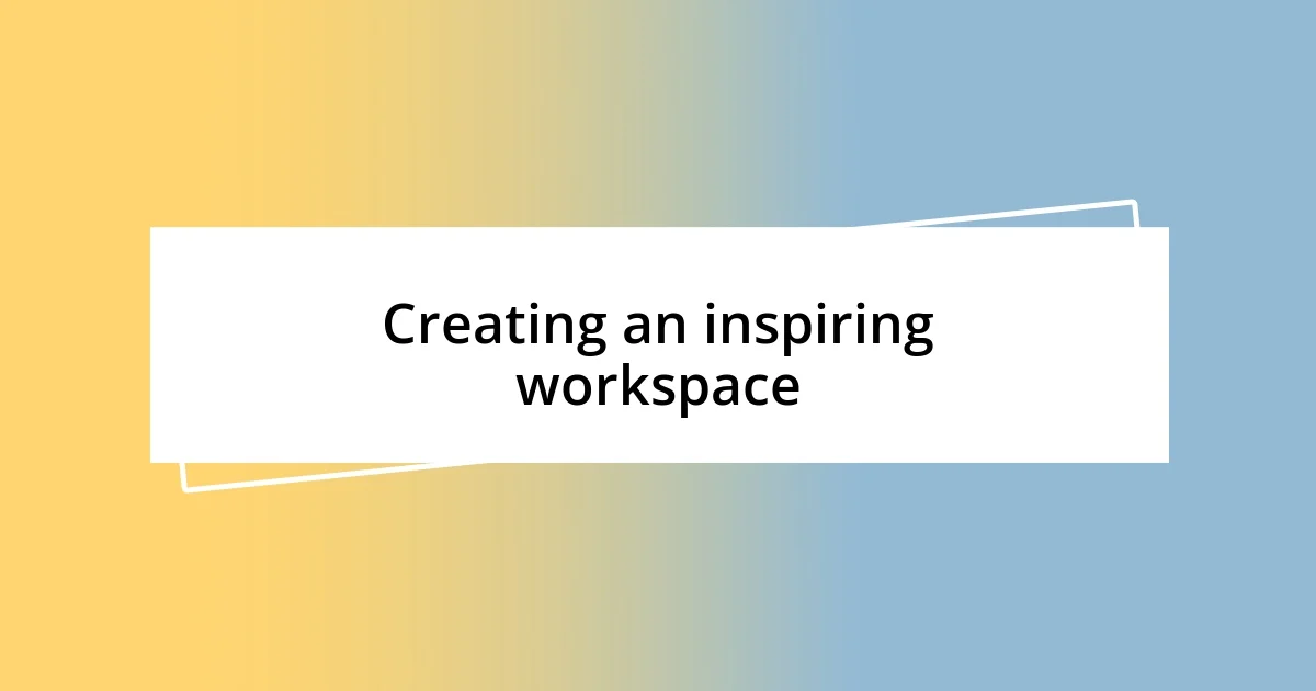 Creating an inspiring workspace