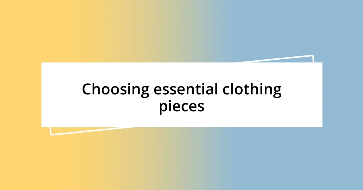 Choosing essential clothing pieces