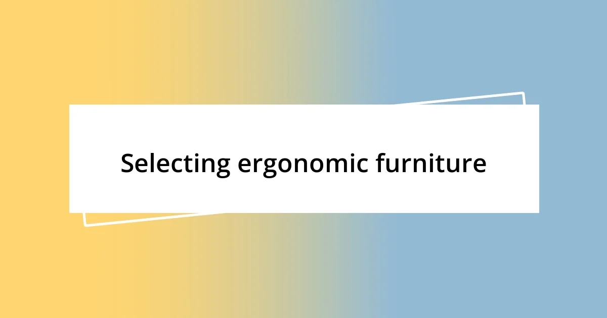 Selecting ergonomic furniture