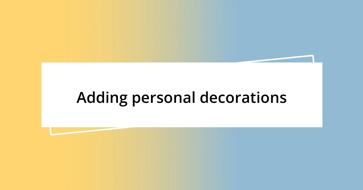 Adding personal decorations