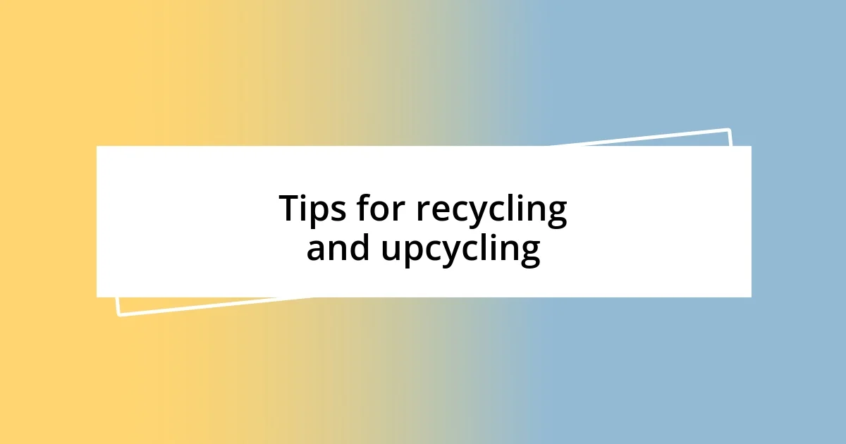 Tips for recycling and upcycling