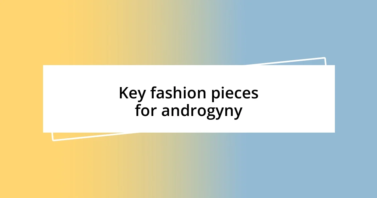 Key fashion pieces for androgyny