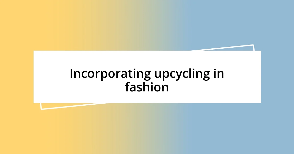 Incorporating upcycling in fashion