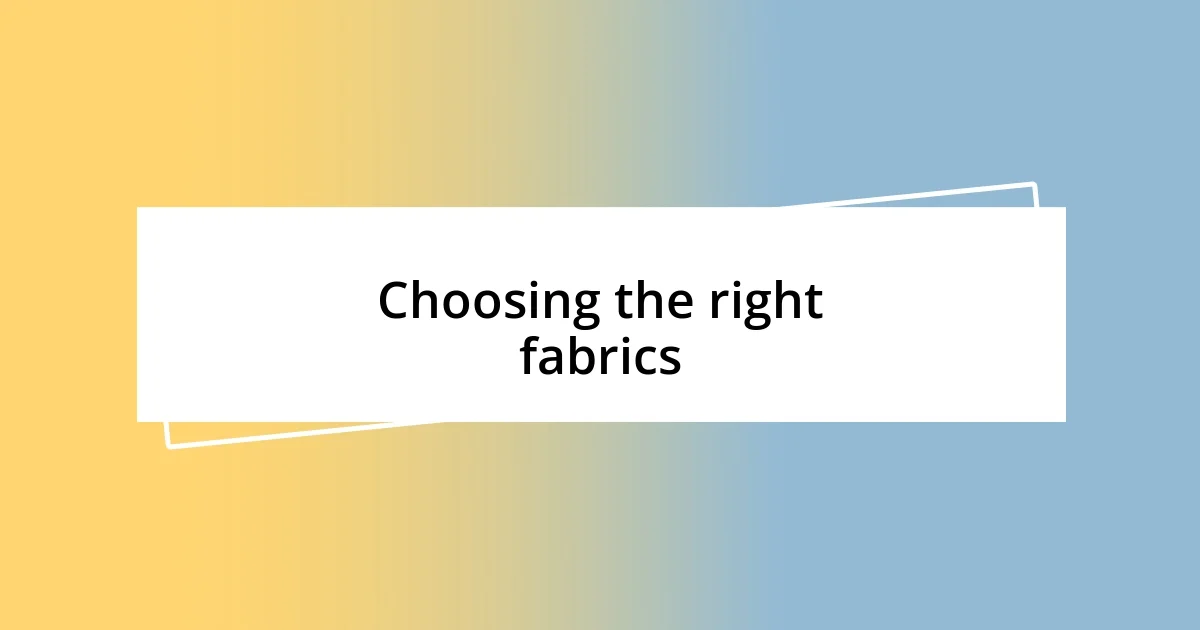 Choosing the right fabrics