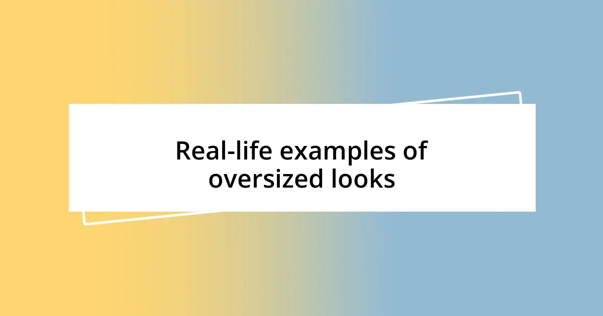 Real-life examples of oversized looks