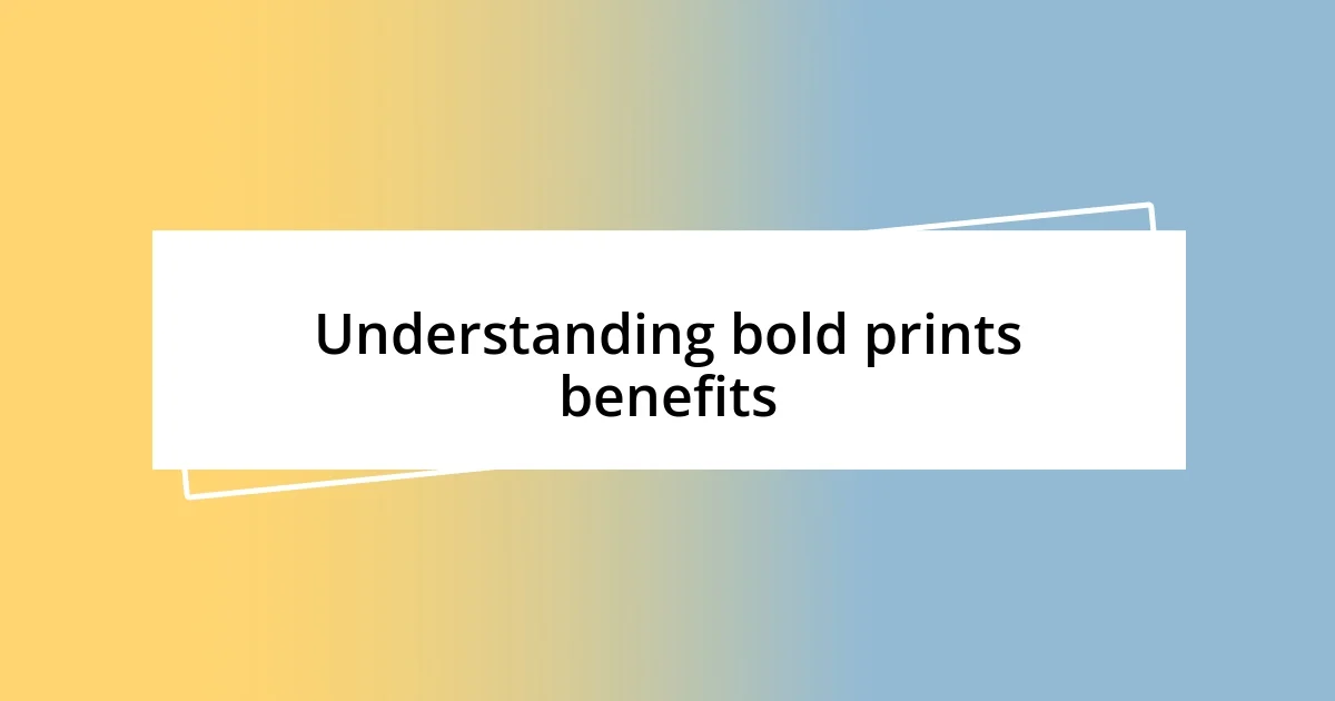 Understanding bold prints benefits