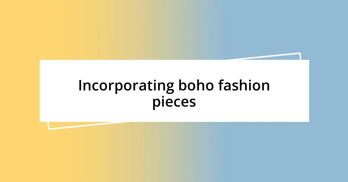 Incorporating boho fashion pieces