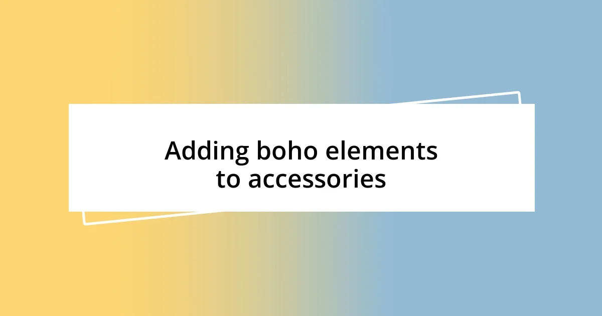 Adding boho elements to accessories