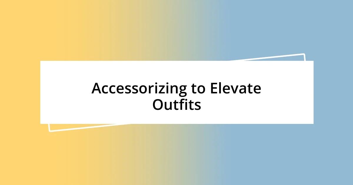 Accessorizing to Elevate Outfits