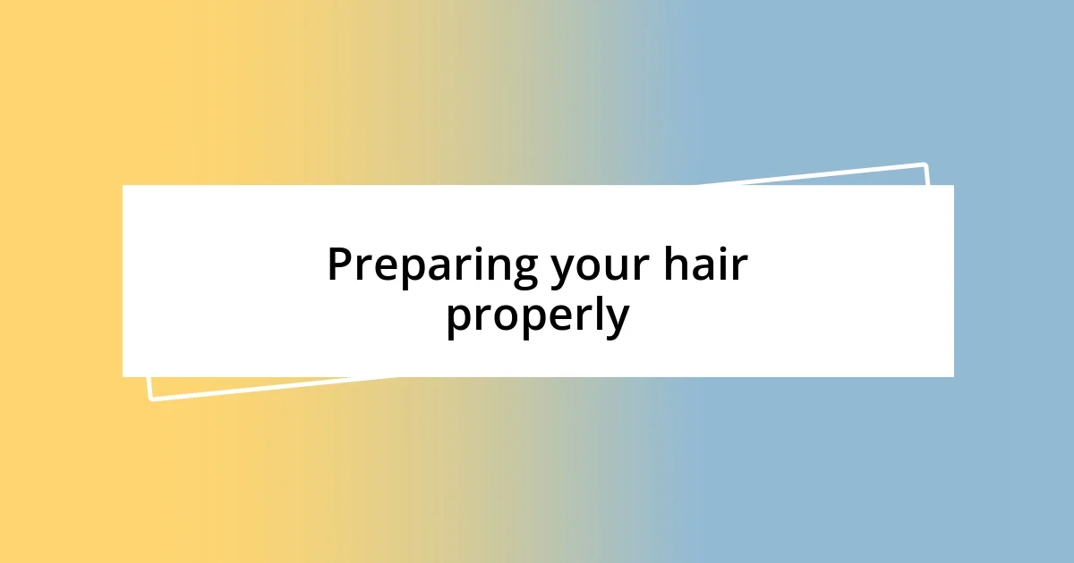 Preparing your hair properly