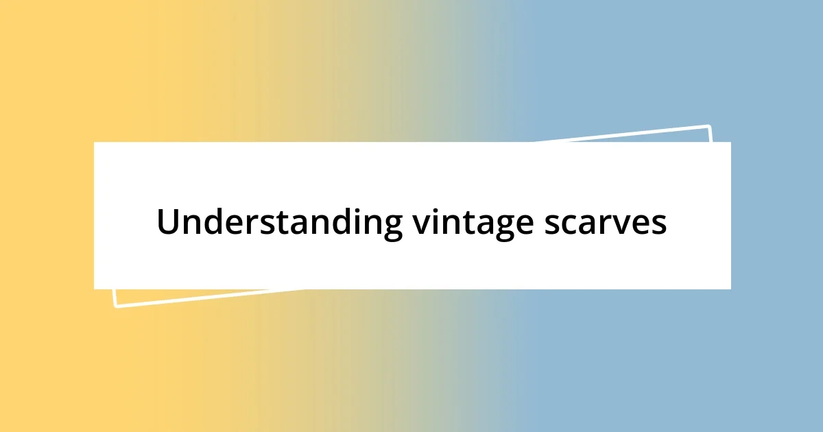 Understanding vintage scarves