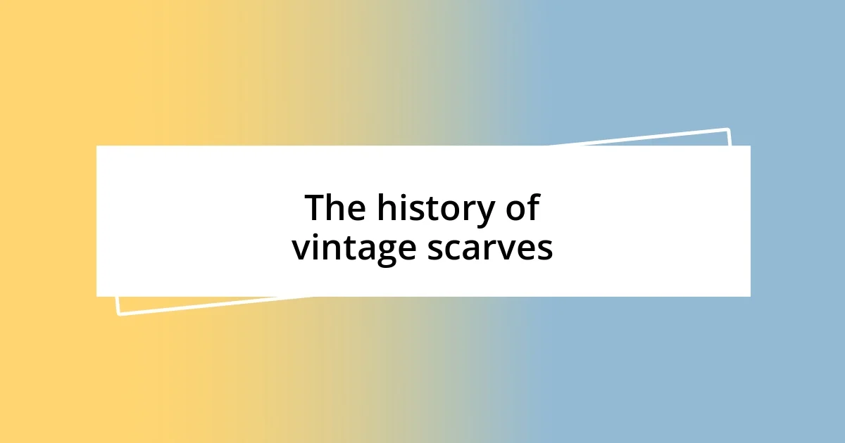 The history of vintage scarves