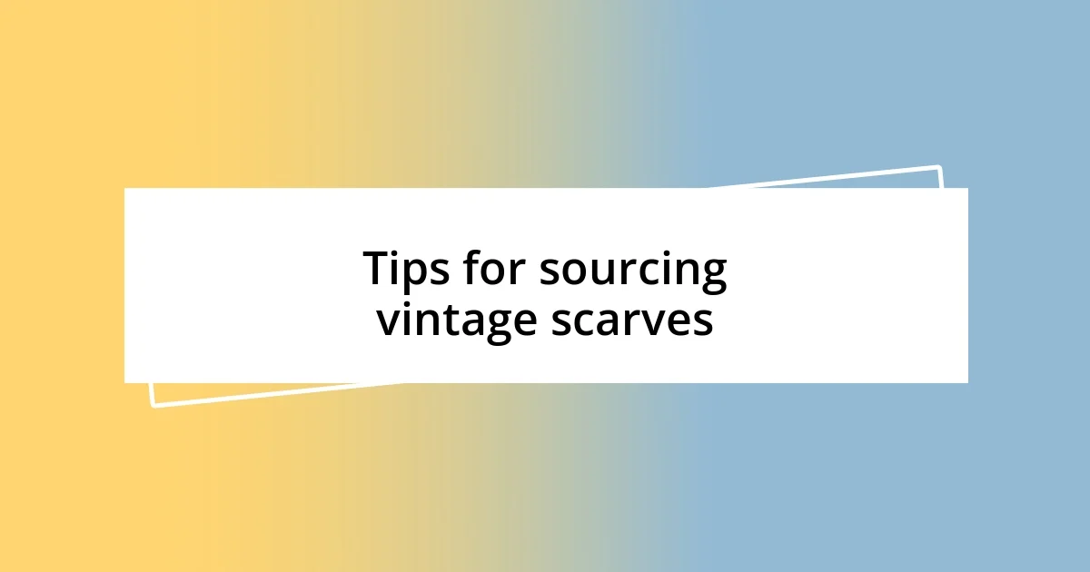 Tips for sourcing vintage scarves