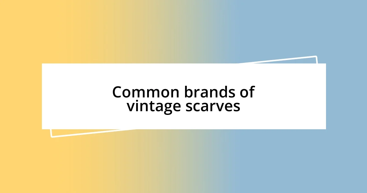 Common brands of vintage scarves