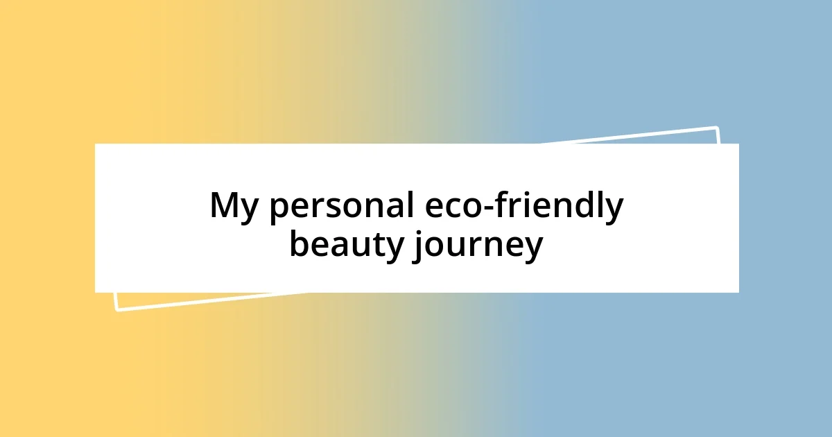 My personal eco-friendly beauty journey