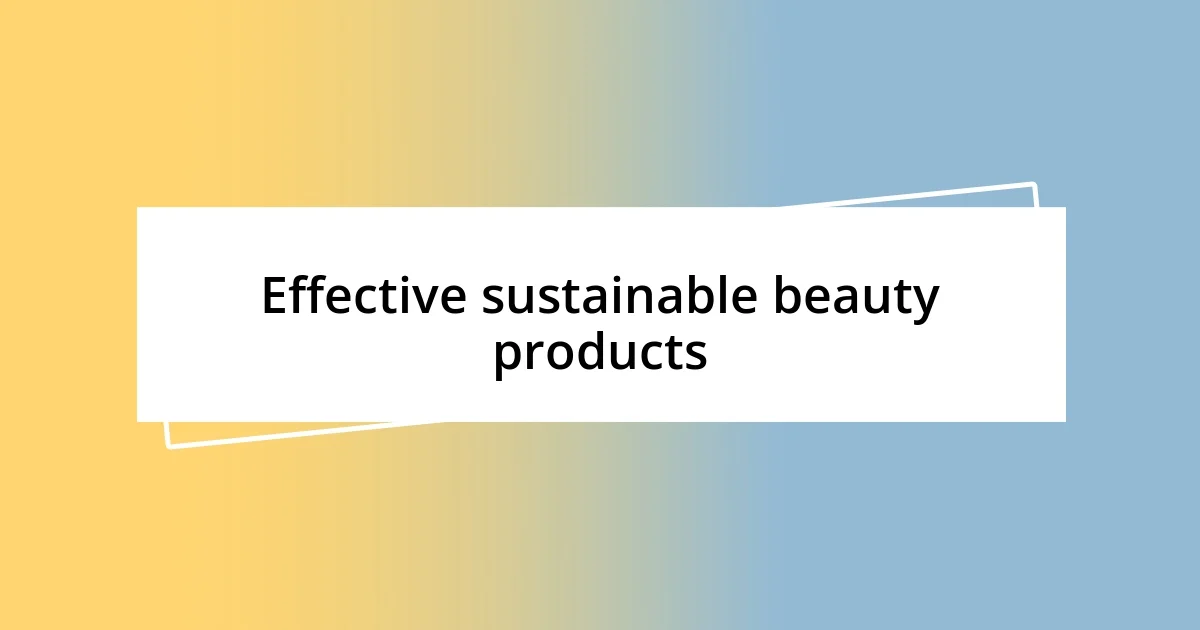 Effective sustainable beauty products