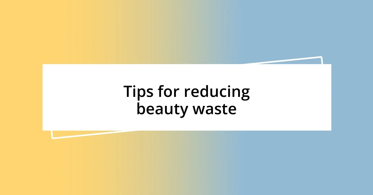 Tips for reducing beauty waste