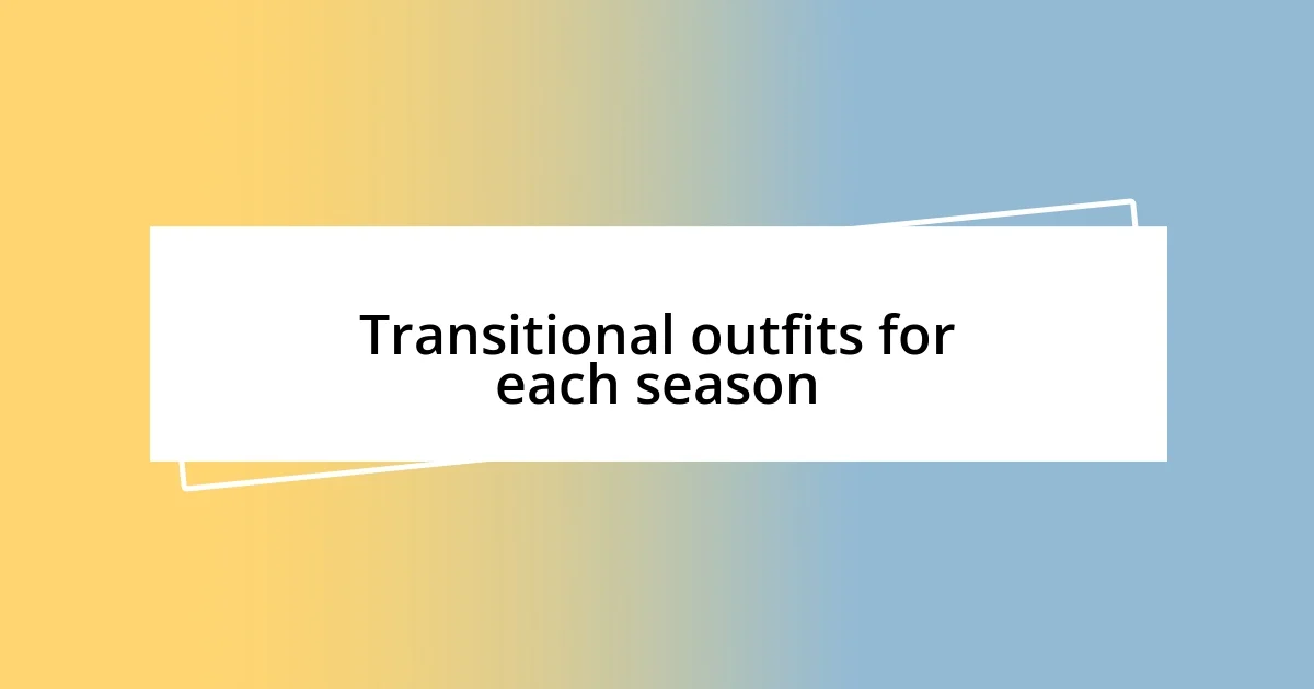 Transitional outfits for each season