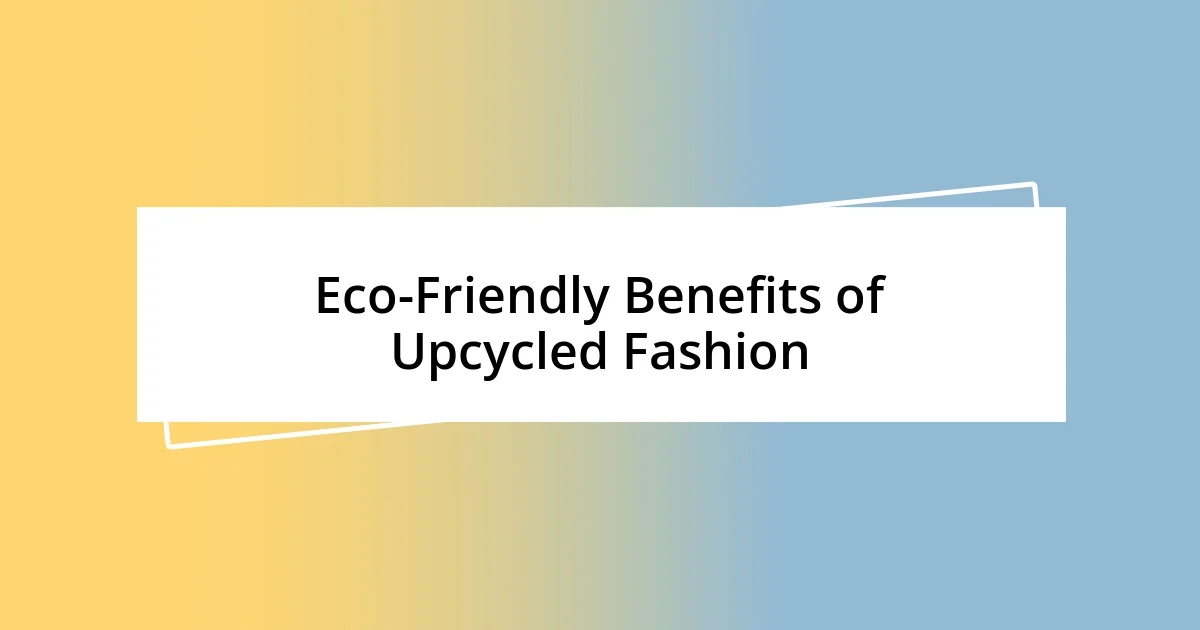 Eco-Friendly Benefits of Upcycled Fashion