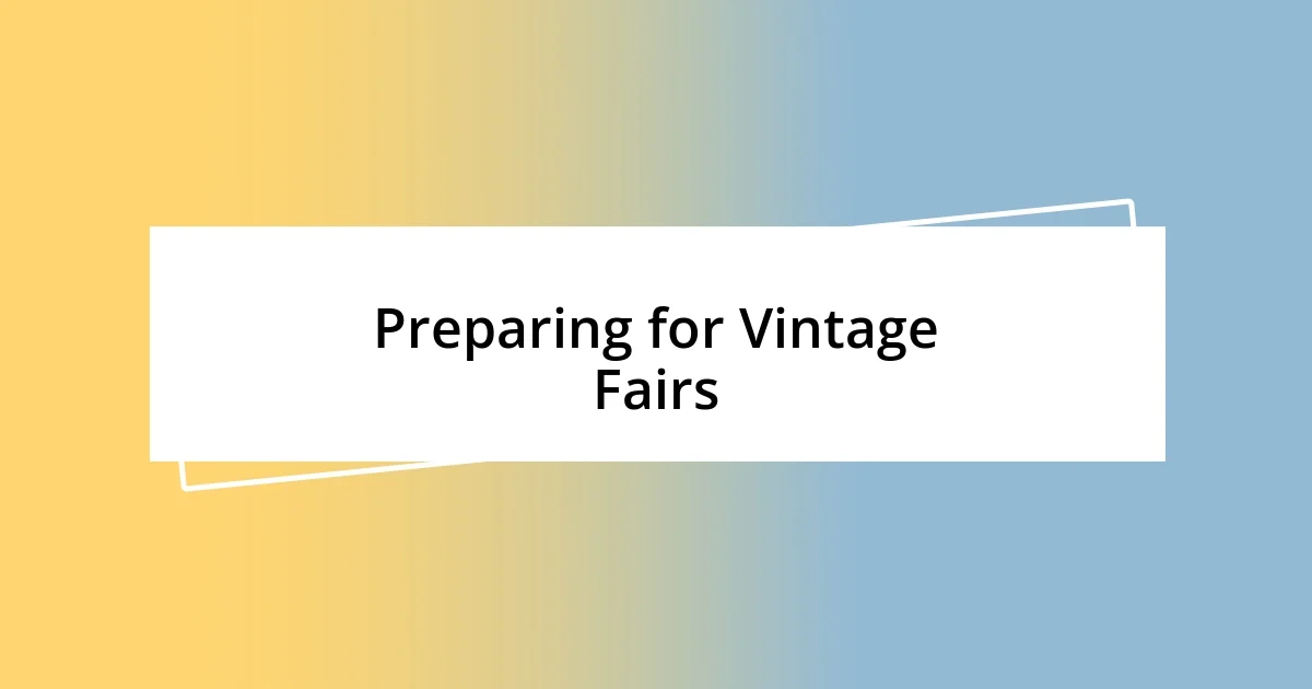 Preparing for Vintage Fairs