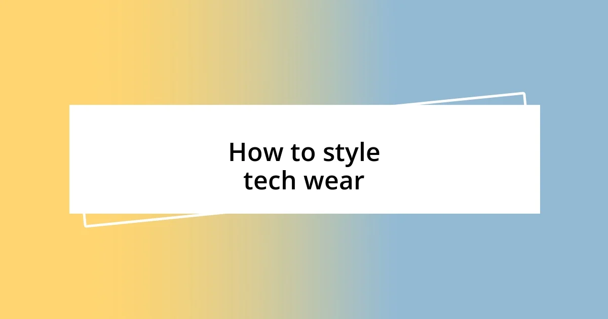 How to style tech wear