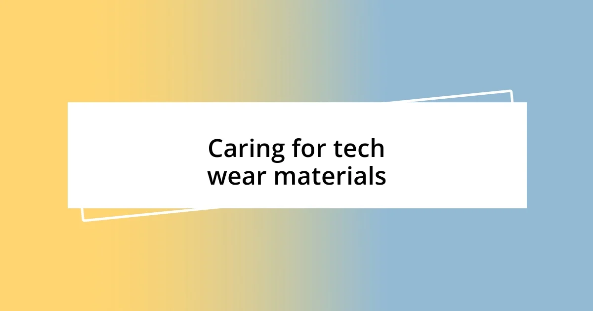 Caring for tech wear materials