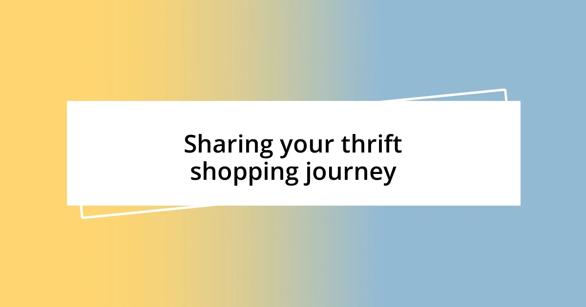 Sharing your thrift shopping journey