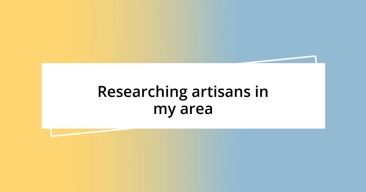 Researching artisans in my area