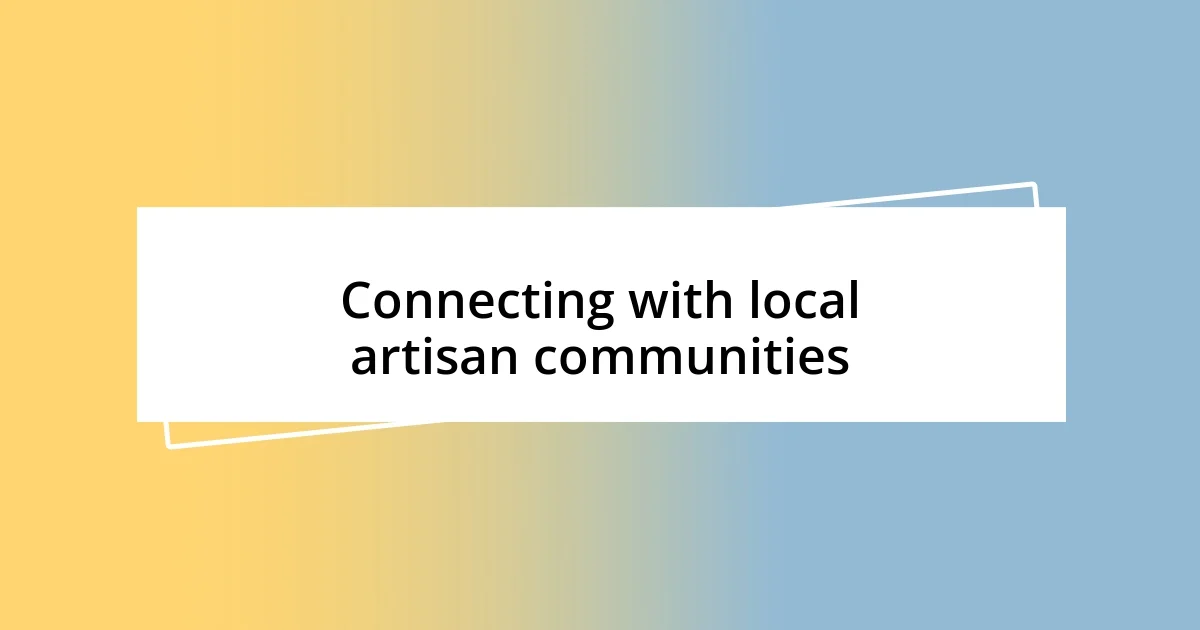 Connecting with local artisan communities