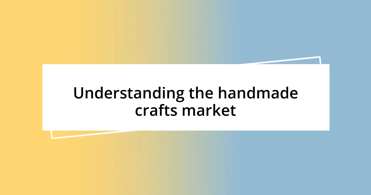 Understanding the handmade crafts market