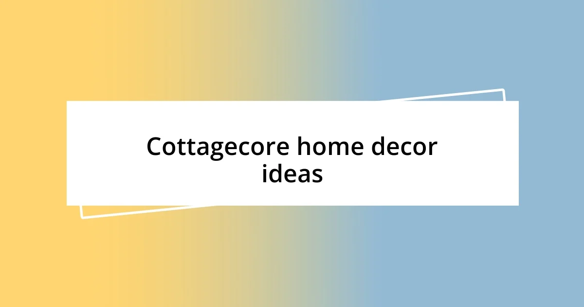 Cottagecore home decor ideas