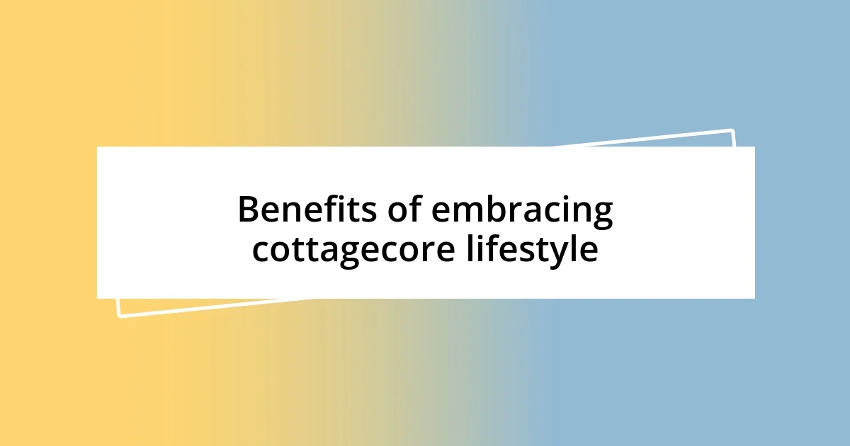 Benefits of embracing cottagecore lifestyle