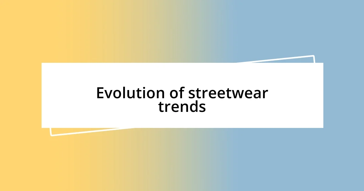 Evolution of streetwear trends