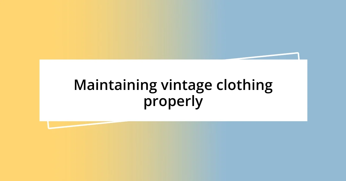 Maintaining vintage clothing properly