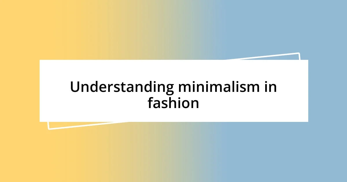 Understanding minimalism in fashion