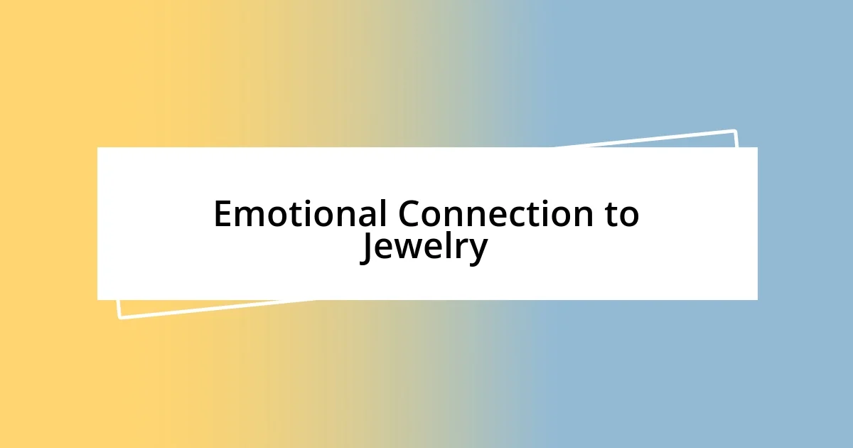 Emotional Connection to Jewelry