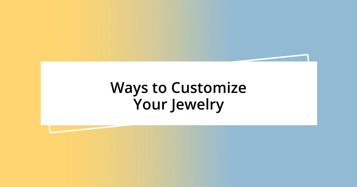 Ways to Customize Your Jewelry