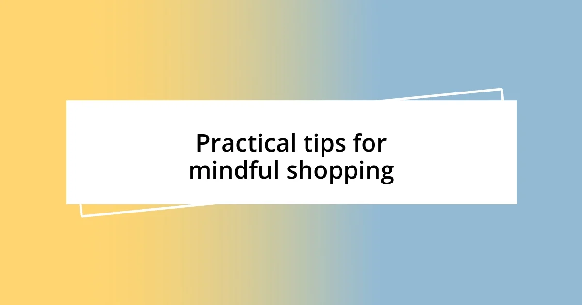 Practical tips for mindful shopping