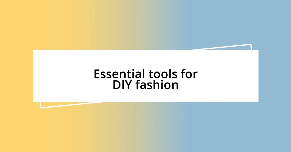 Essential tools for DIY fashion