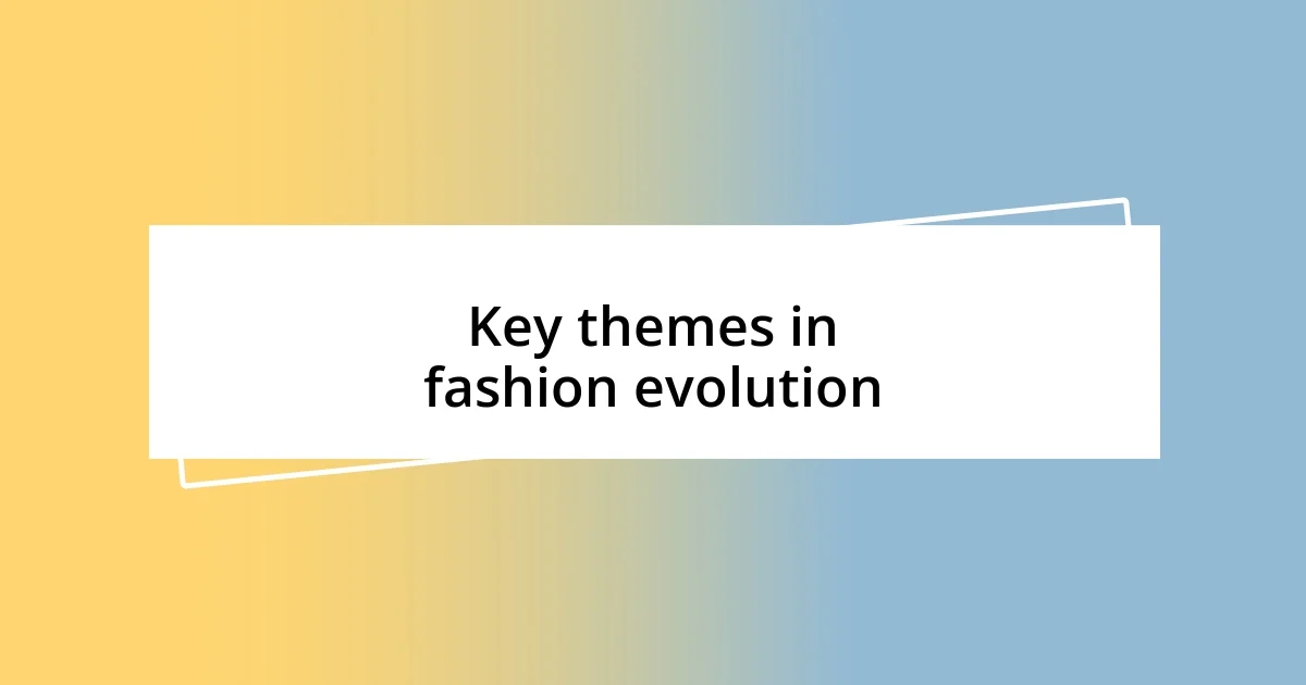 Key themes in fashion evolution