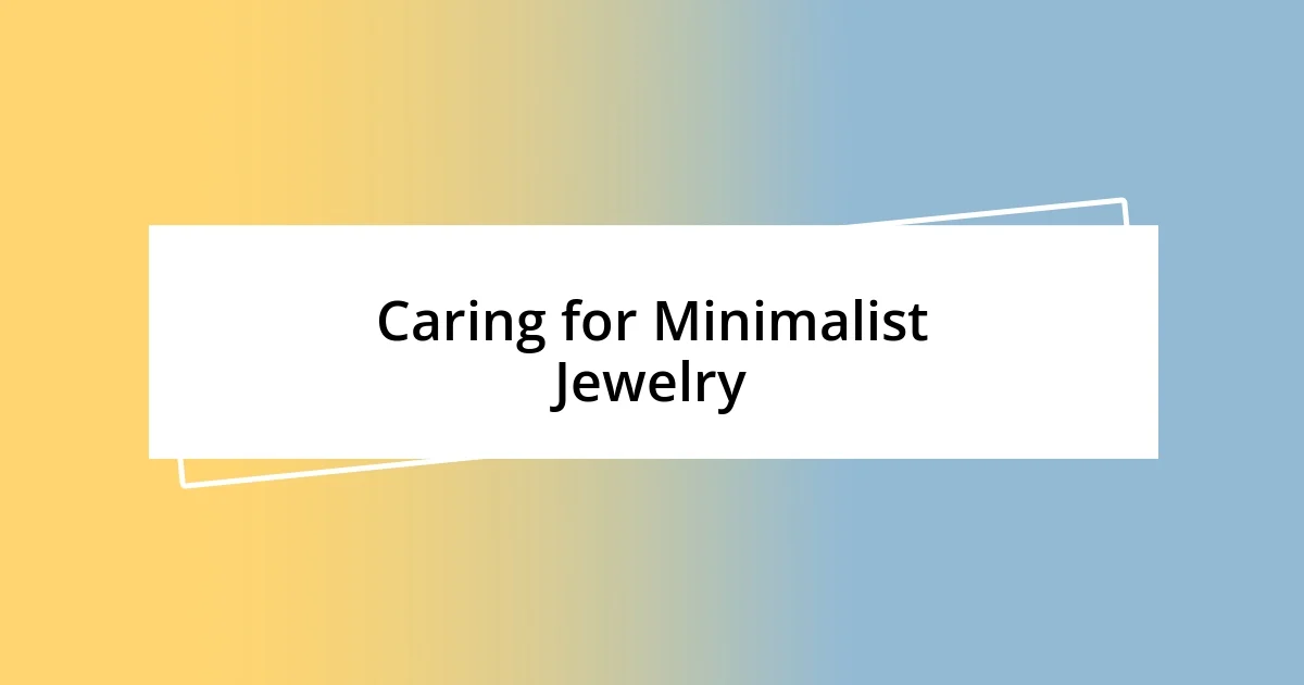 Caring for Minimalist Jewelry