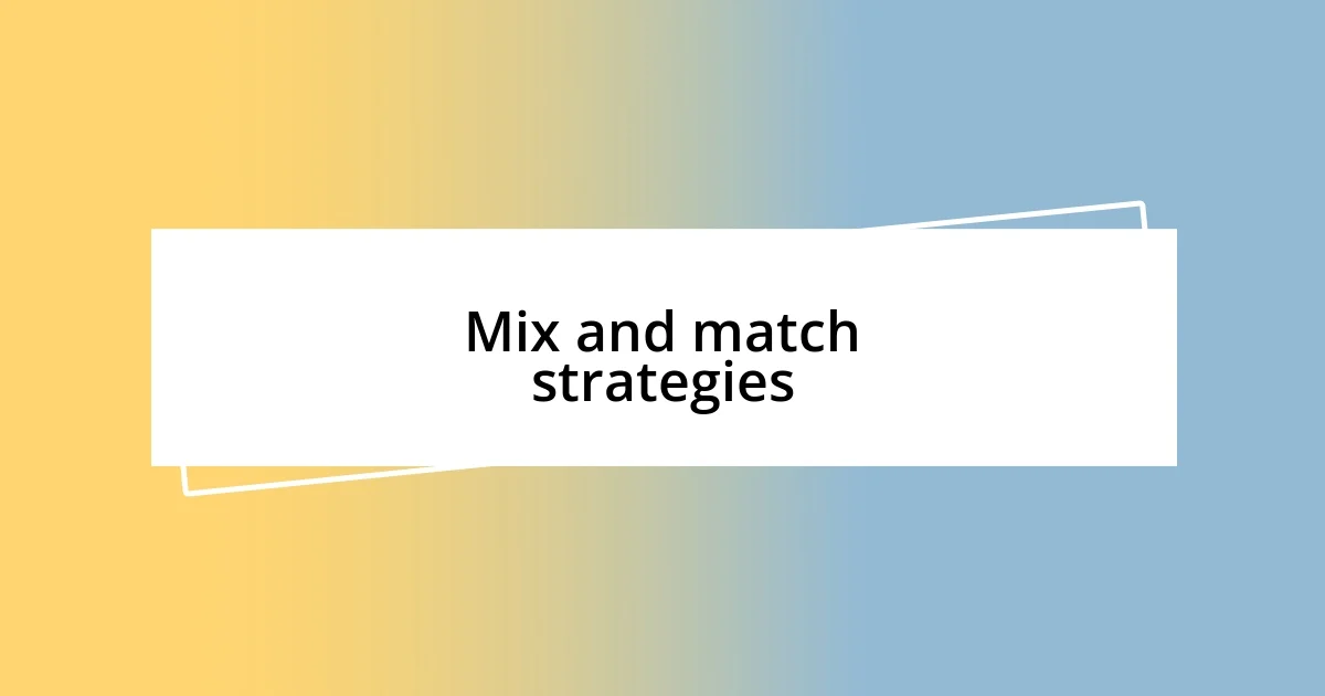 Mix and match strategies