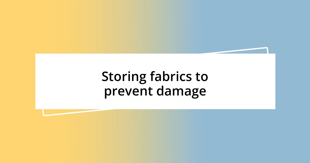 Storing fabrics to prevent damage