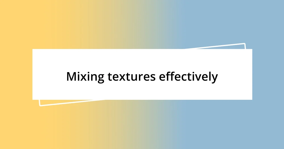 Mixing textures effectively