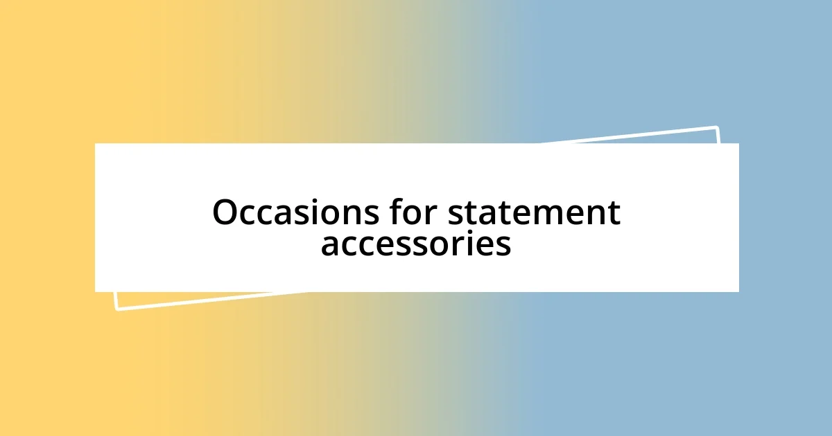 Occasions for statement accessories